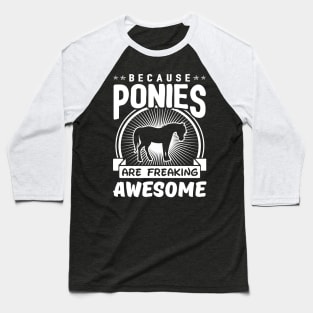 Because Ponies Are Freaking Awesome Baseball T-Shirt